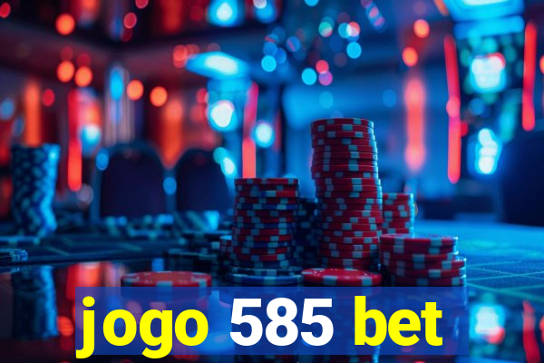 jogo 585 bet